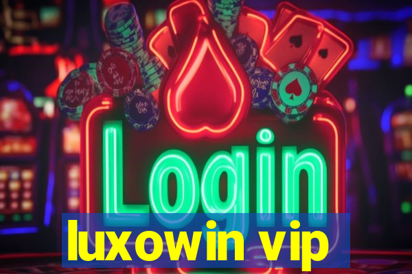 luxowin vip